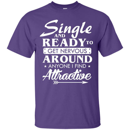 Single And Ready To Get Nervous Around Anyone I Find Attractive Funny Saying T-shirt For Single Friends Purple