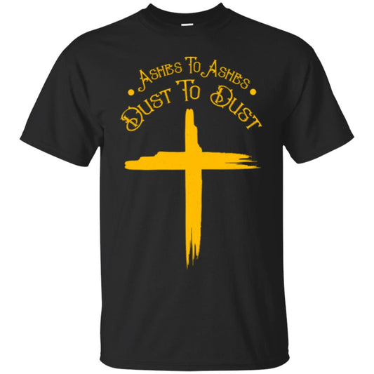 Christian T-shirt Ashes To Ashes Dust To Dust Black