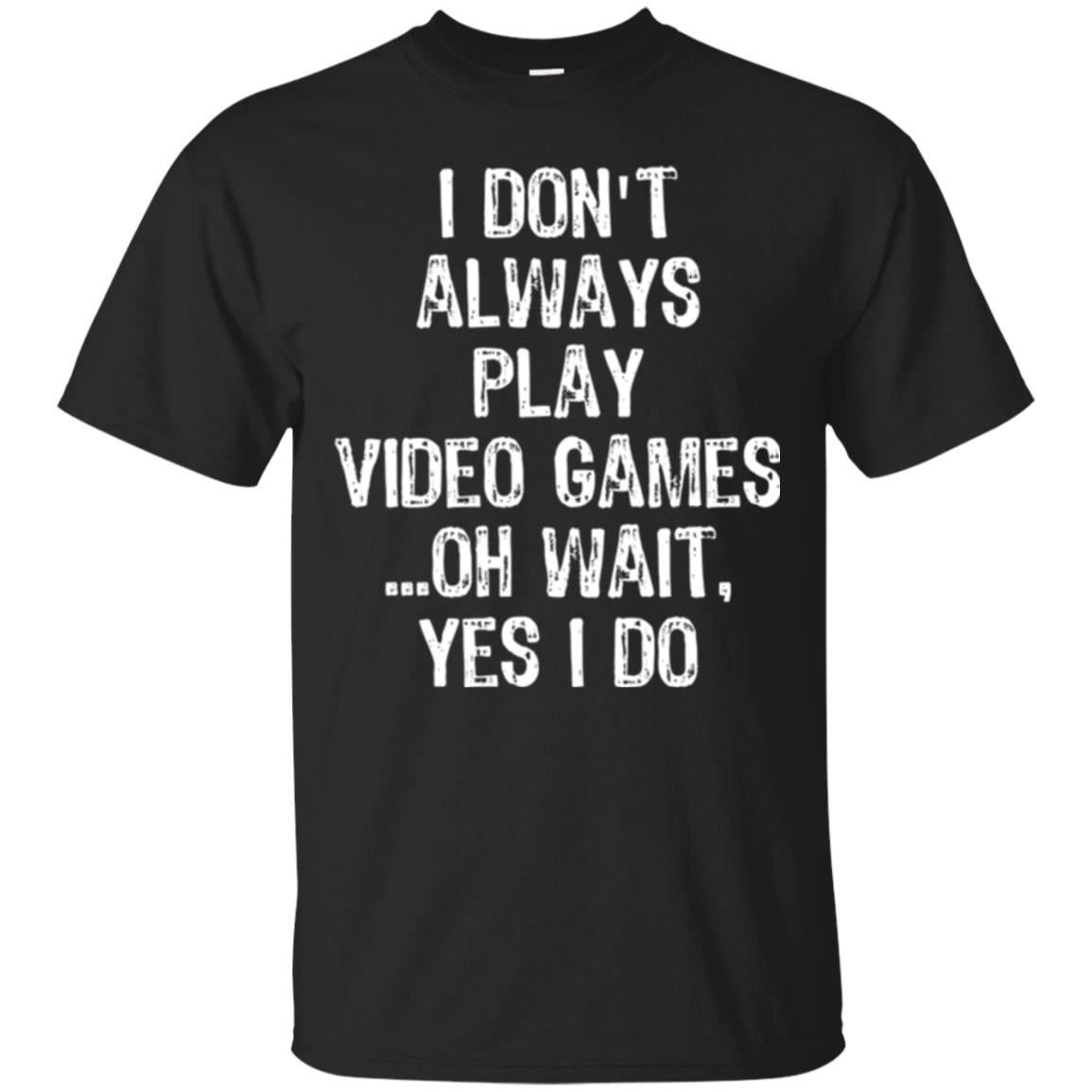 Gamer T-shirt I Don_t Always Play Video Games Black