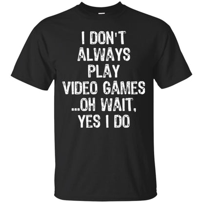 Gamer T-shirt I Don_t Always Play Video Games Black