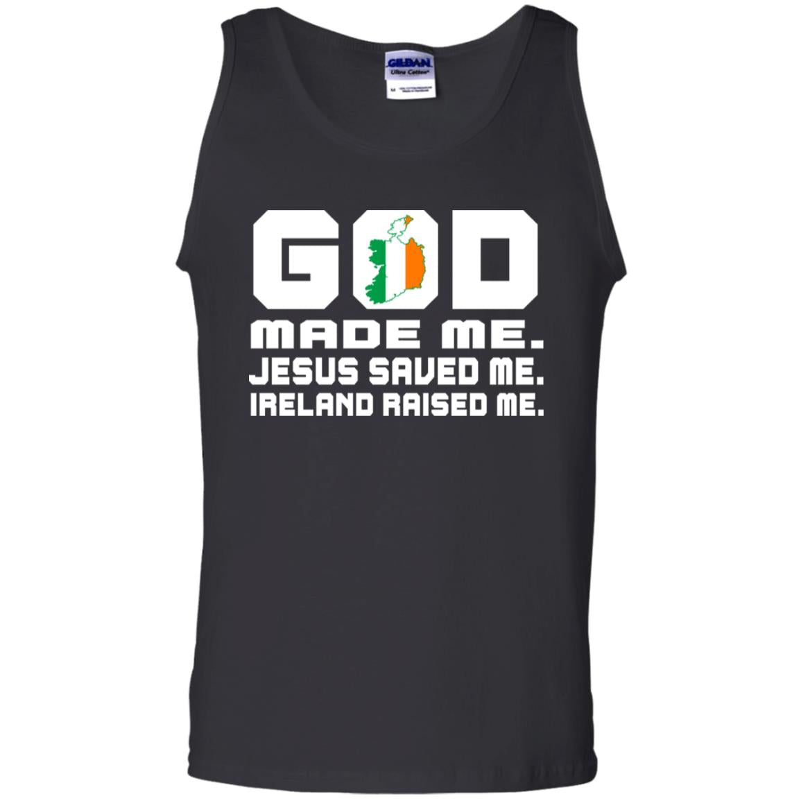 God Made Me Jesus Saved Me Ireland Raised Me Irish Gift ShirtG220 Gildan 100% Cotton Tank Top