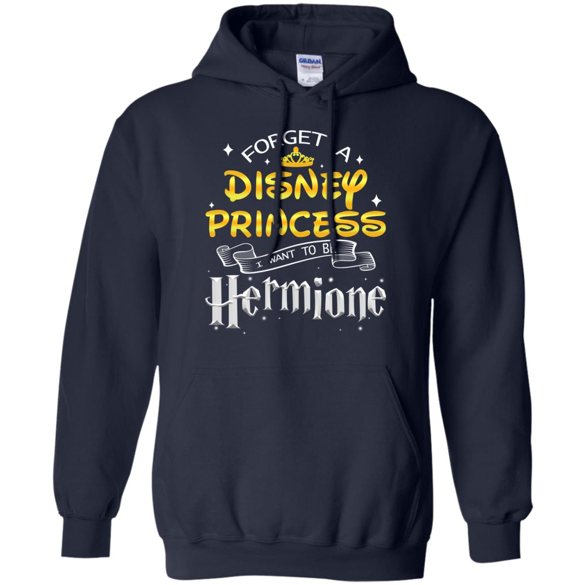 Forget A Disney Princess I Want To Be Hermione Harry Potter Fan Shirt Navy