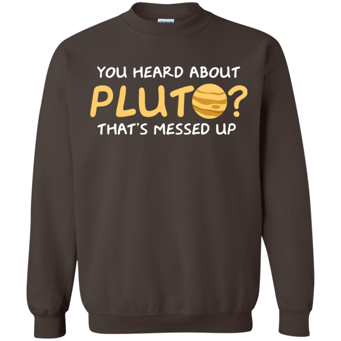 You Heard About Pluto That Is Messed Up Psych Shirt Dark Chocolate