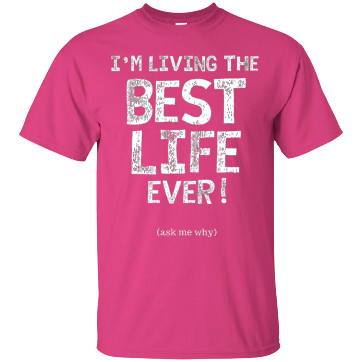 I_m Living The Best Life Ever T-shirt Heliconia