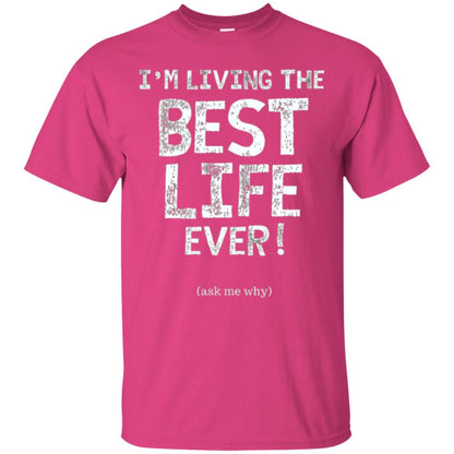 I_m Living The Best Life Ever T-shirt Heliconia
