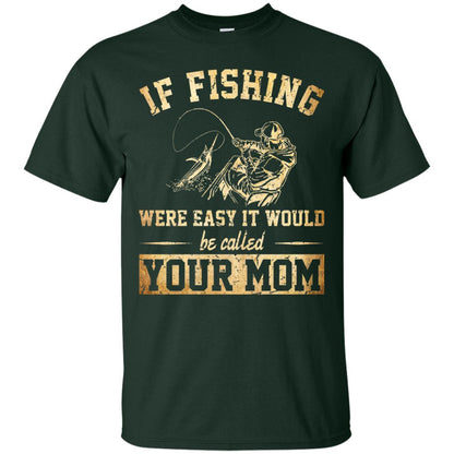 If Fishing Were Easy It Would Be Called Your Mom T-shirt Forest