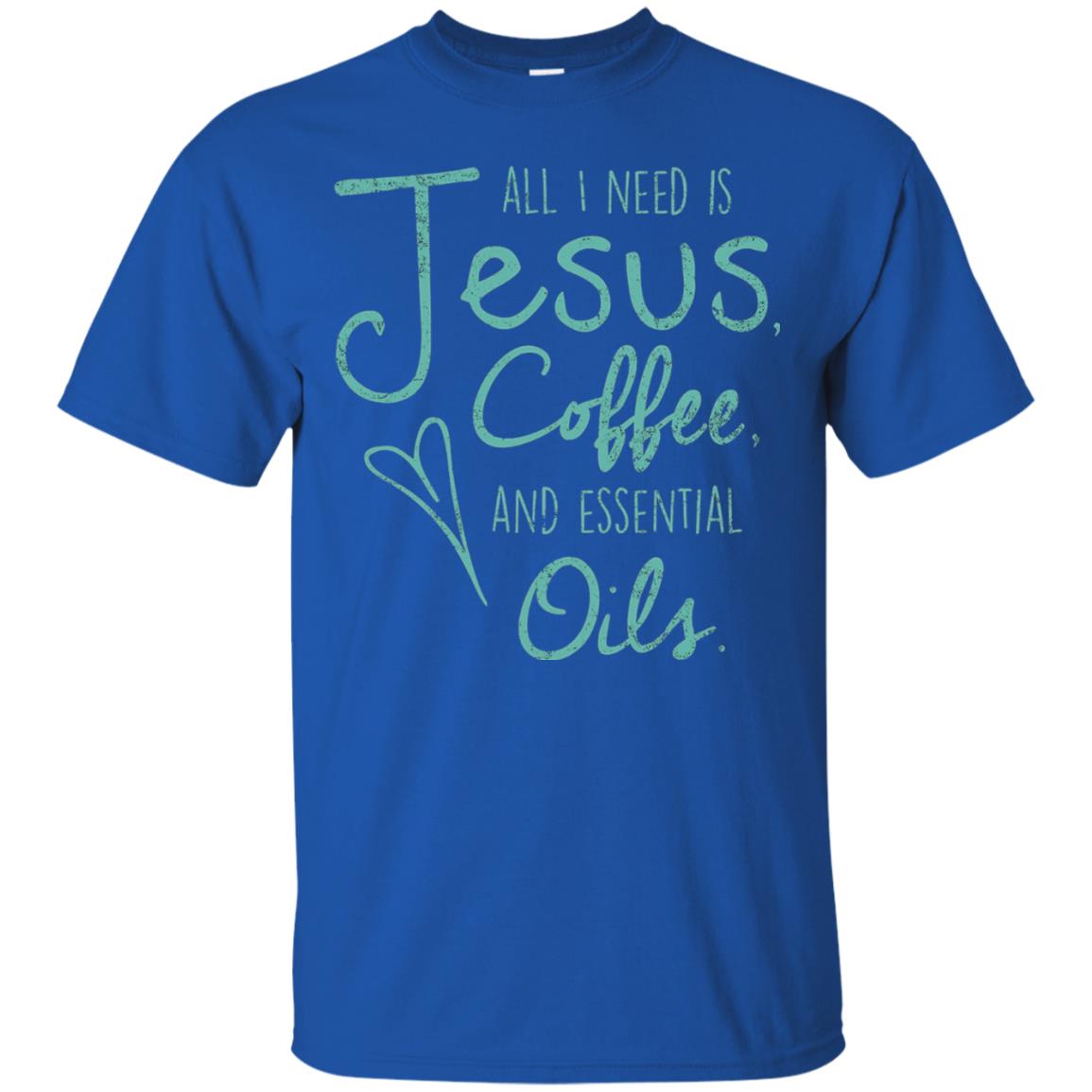 All I Need Is Jesus Coffee And Essential Oils T-shirt Royal