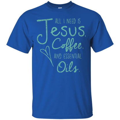 All I Need Is Jesus Coffee And Essential Oils T-shirt Royal
