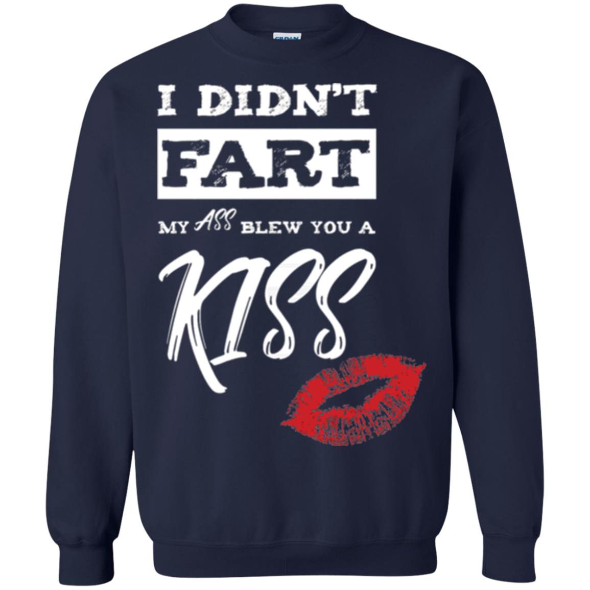 Funny Kiss T-shirt I Didn_t Fart My Ass Blew You A Kiss Navy