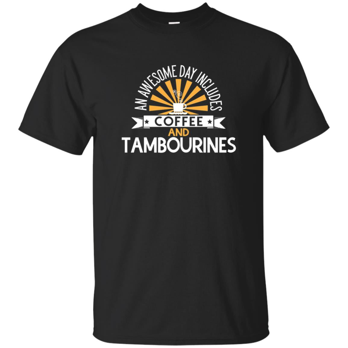Tambourines T-shirt An Awesome Day Includes Coffee And Tambourines Black