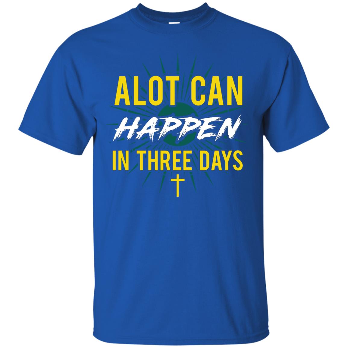 Alot Can Happen In Three Days Christian T-shirt For Easter Day Royal