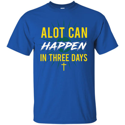 Alot Can Happen In Three Days Christian T-shirt For Easter Day Royal