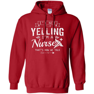 I_m Not Yelling I_m A Nurse That _s How We Talk Quote Shirt For Nursing Lover