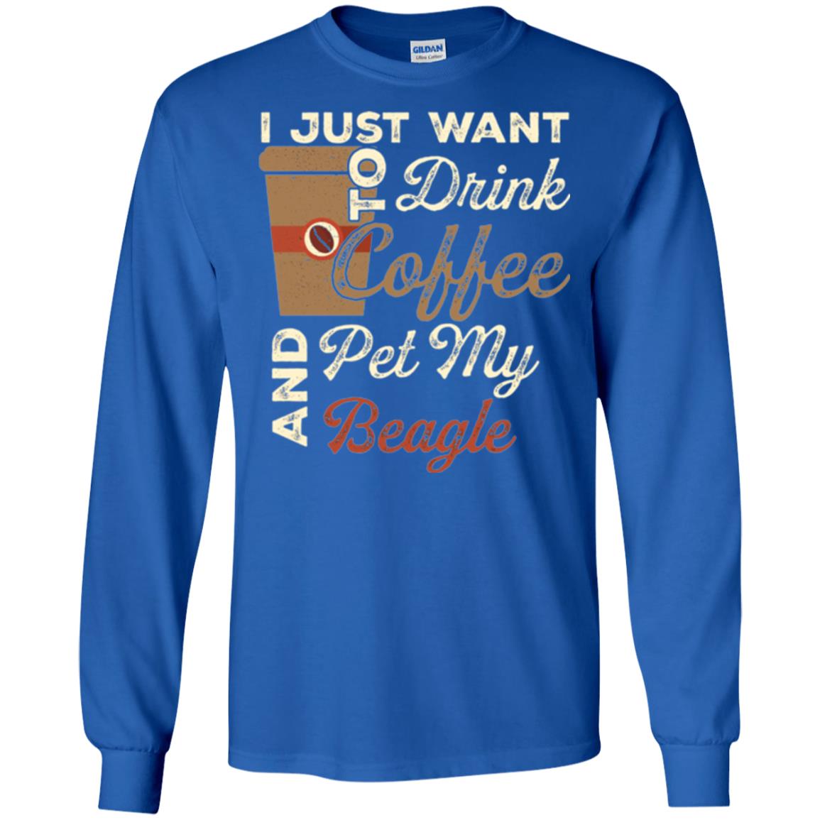 Coffee Lovers T-shirt I Just Want To Drink Coffee And Pet My Beagle Royal