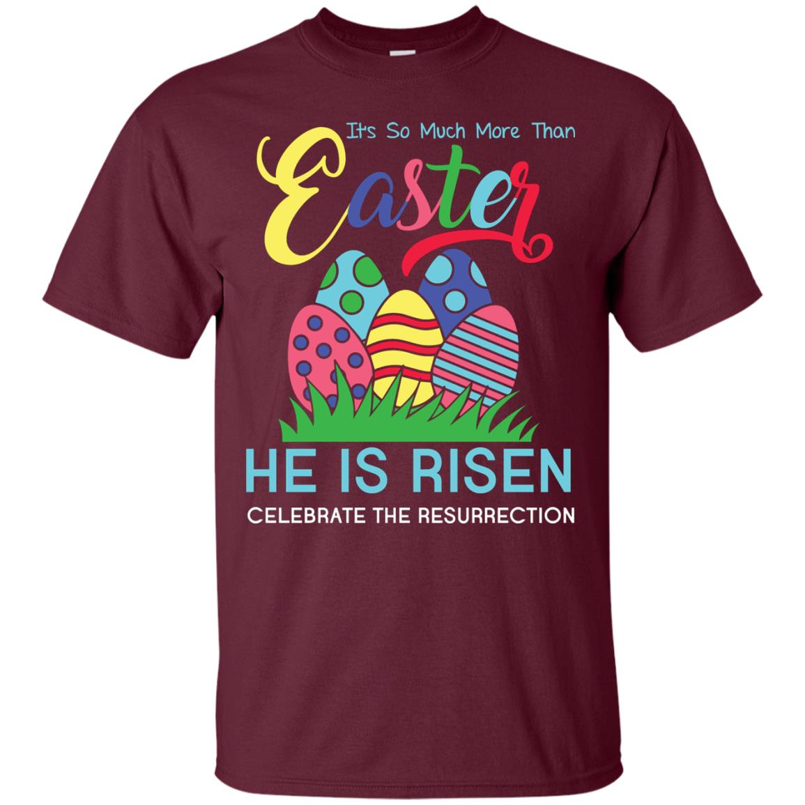 He Is Risen Celebrate The Resurrection Easter Day T-shirt Maroon