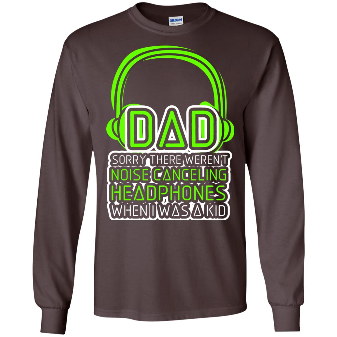 Dad Sorry There Weren_t Noise Canceling Headphones When I Was A Kid Dark Chocolate