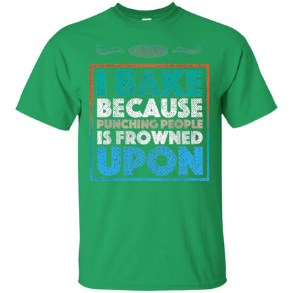 Baking Lovers T-shirt I Bake Because Punching People Is Frowned Upon Irish Green