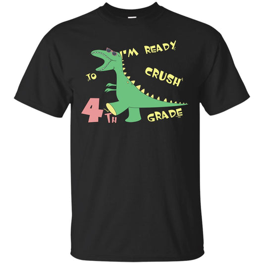 Im Ready To Crush 4th Grade Back To School Fourth Grade 2019 Shirt Black