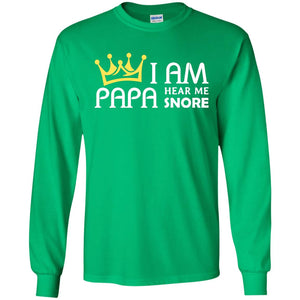 I Am Papa Hear Me Snore Grandpa ShirtG240 Gildan LS Ultra Cotton T-Shirt