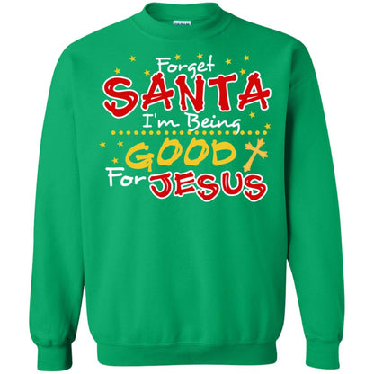 Forget Santa Im Being Good For Jesus Funny X-mas Gift Shirt Irish Green