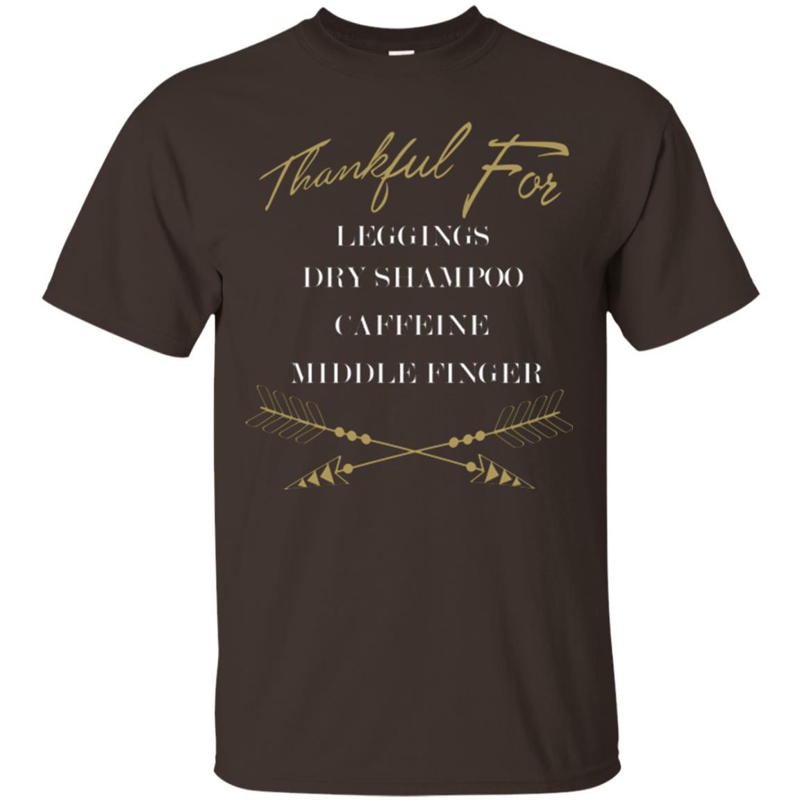 Thankful For Leggings Dry Shampoo Caffeine Middle Finger T-shirt Dark Chocolate