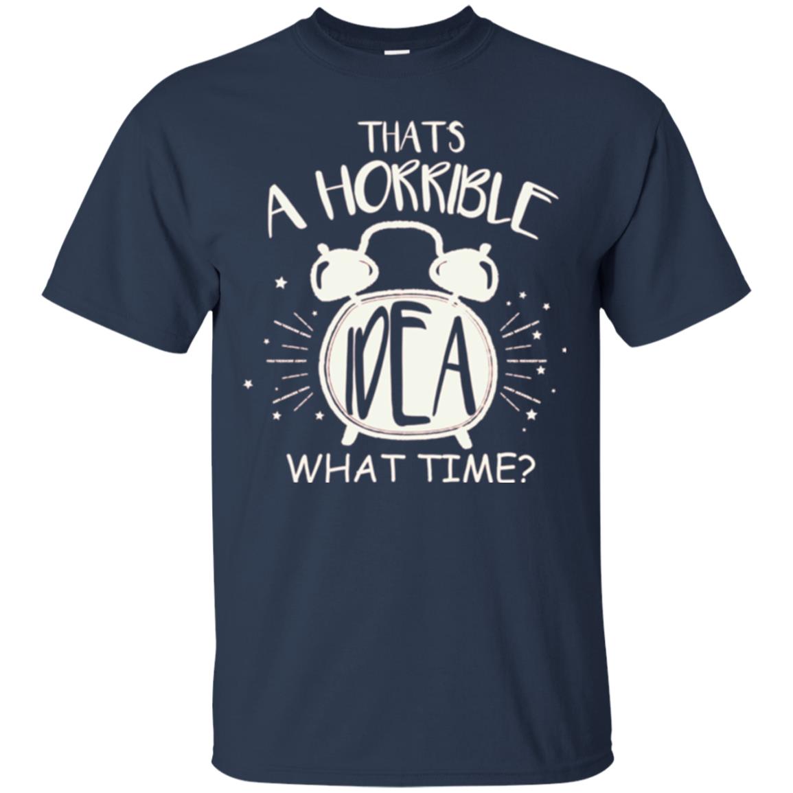 Thats A Horrible Idea What Time Best Friend Love T-shirt Navy