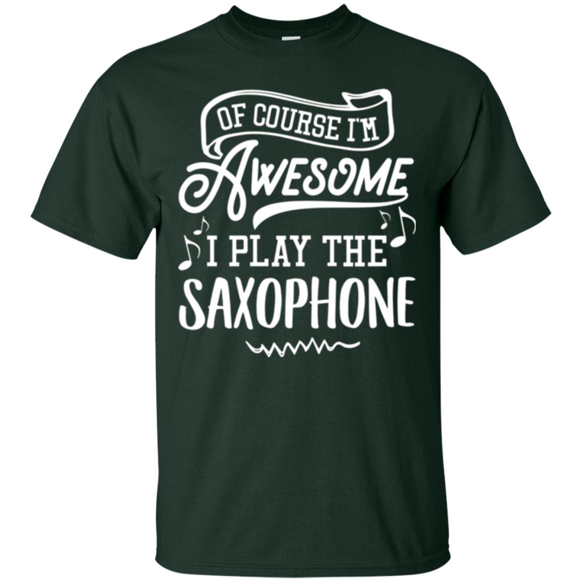 Saxophone Lovers T-shirt Of Course I_m Awesome Forest Green