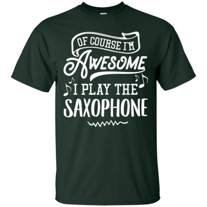 Saxophone Lovers T-shirt Of Course I_m Awesome Forest Green