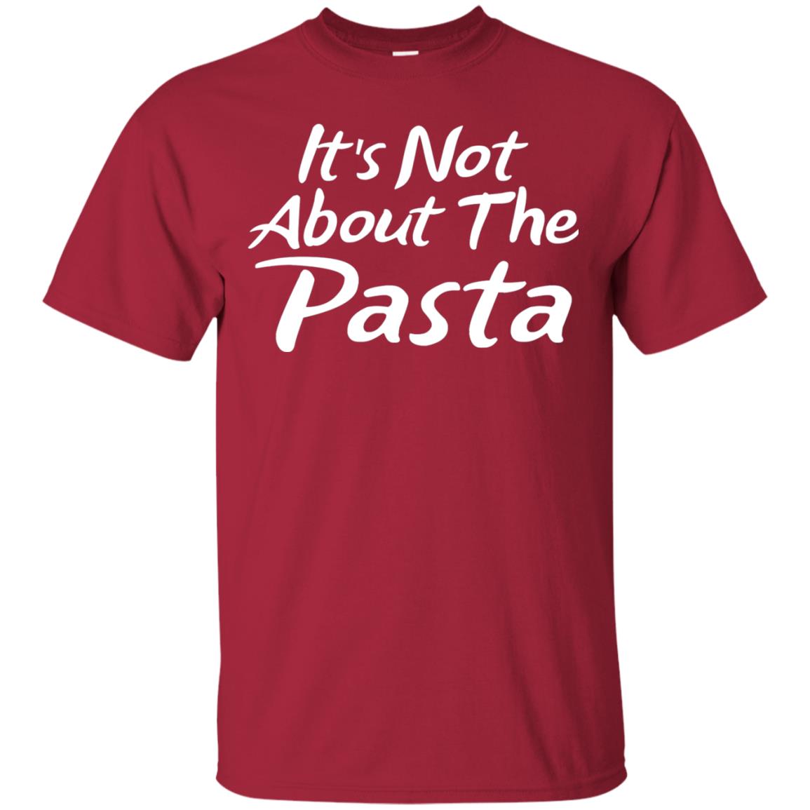 It_s Not About The Pasta T-shirt Cardinal