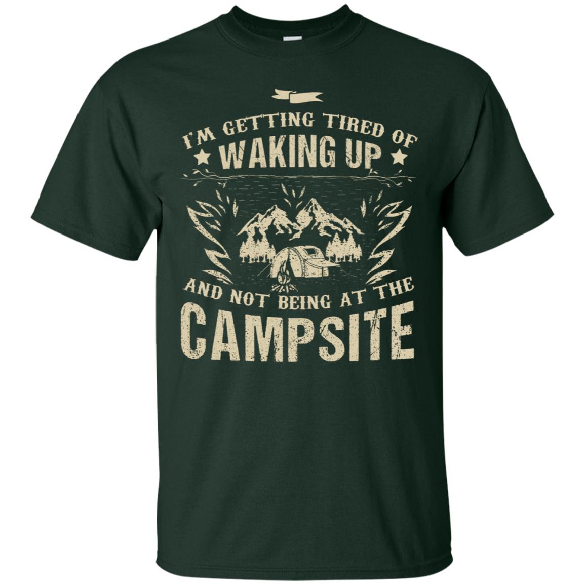I'm Getting Tired Of Waking Up And Not Being At The Campsite Shirt Forest