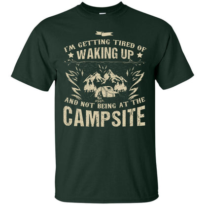 I'm Getting Tired Of Waking Up And Not Being At The Campsite Shirt Forest