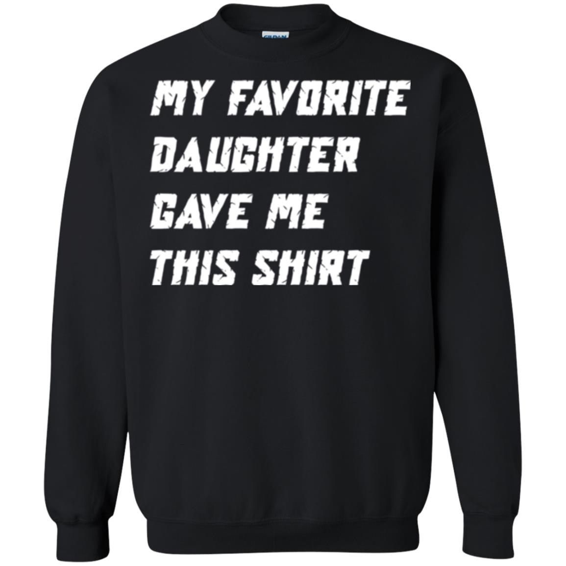 Daddy T-shirt My Favorite Daughter Gave Me This Shirt Black