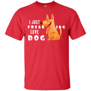 I Just Freaking Love Dog ShirtG200 Gildan Ultra Cotton T-Shirt