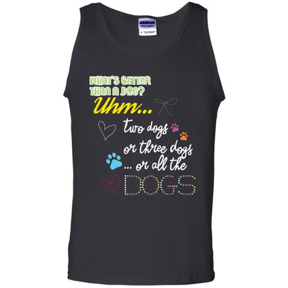 What's Better Than A Dogs Two Dogs Or Three Dogs Or All The Dogs Shirt Black