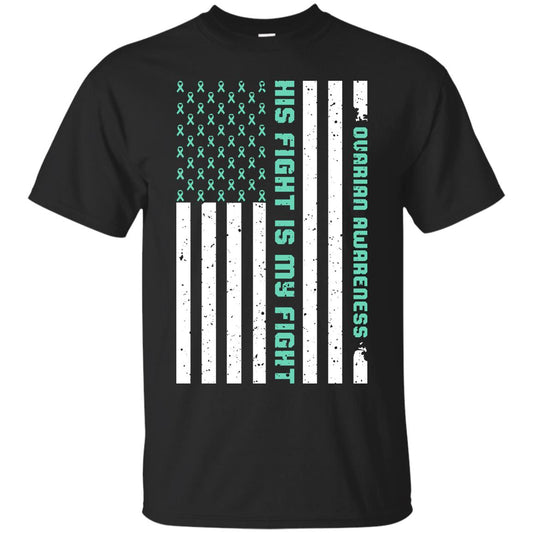 Ovarian Cancer Awareness His Fight Is My Fight Teal Ribbon Stars Flag Of Usa Shirt Black