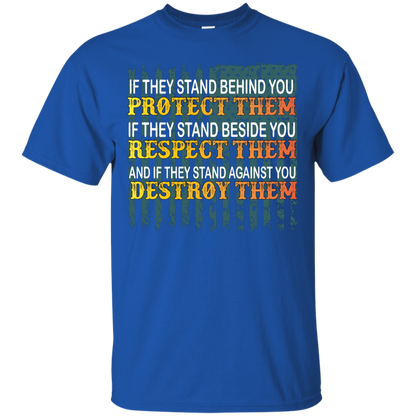 Military T-Shirt If They Stand Behind You Protect Them If They Stand Beside You Respect Them And If They Stand Against You Destroy Them Royal
