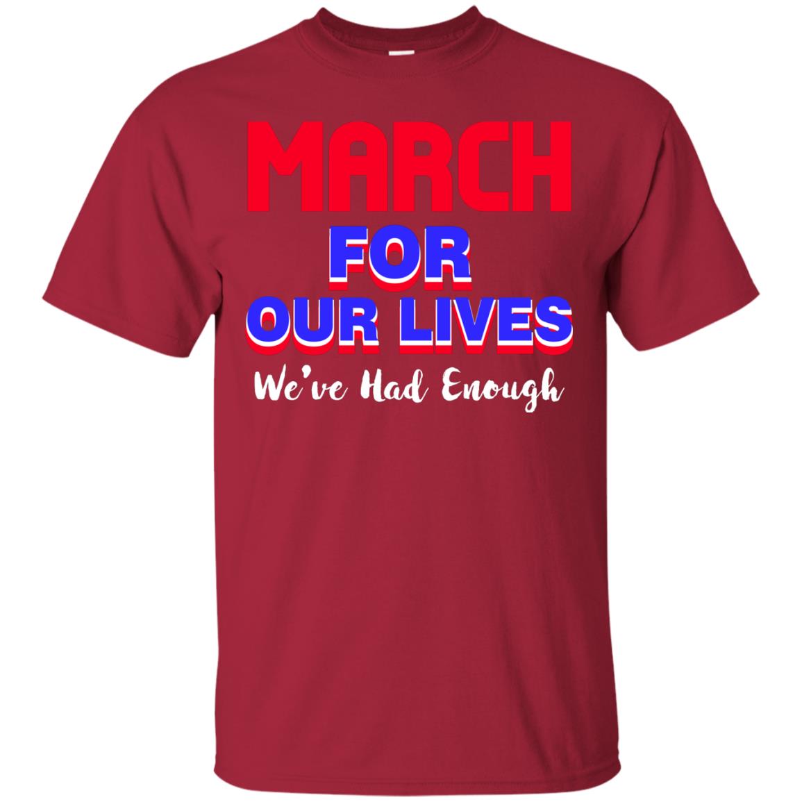 March For Our Lives We_ve Had Enough Gun Controls T-shirt Cardinal