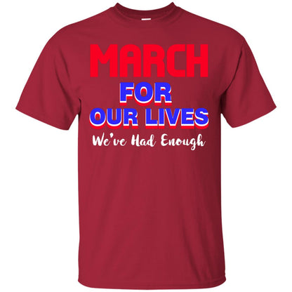 March For Our Lives We_ve Had Enough Gun Controls T-shirt Cardinal