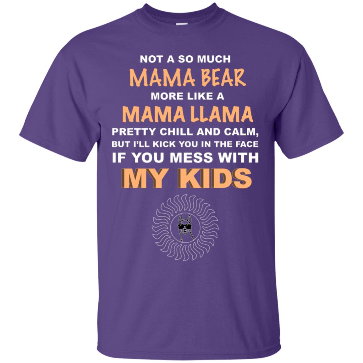 Mama Bear More Like Mama Llama Pretty Chill And Calm But I'll Kicj You In The Face If You Mess With My Kids Purple