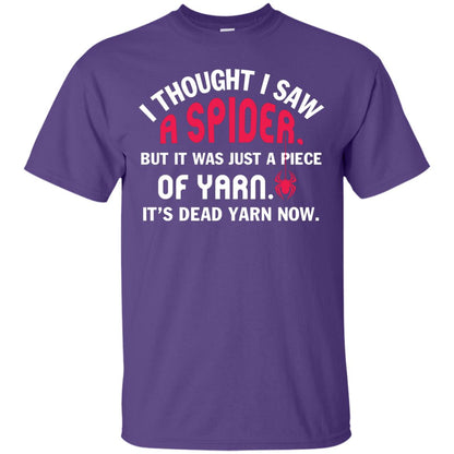 I Thought I Saw A Spider But It Was Just A Piece Of Yarn It’s Dead Yarn Now Funny Spider T-shirt Purple