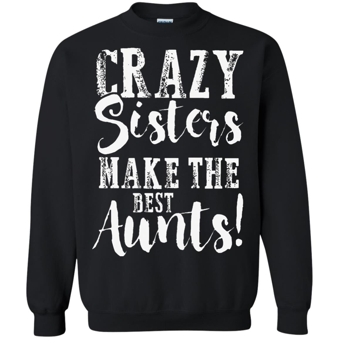 Aunt T-shirt Crazy Sisters Make The Best Aunts Black