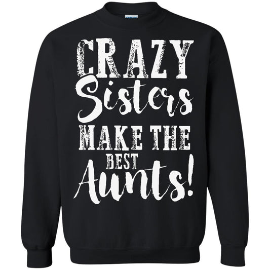 Aunt T-shirt Crazy Sisters Make The Best Aunts Black