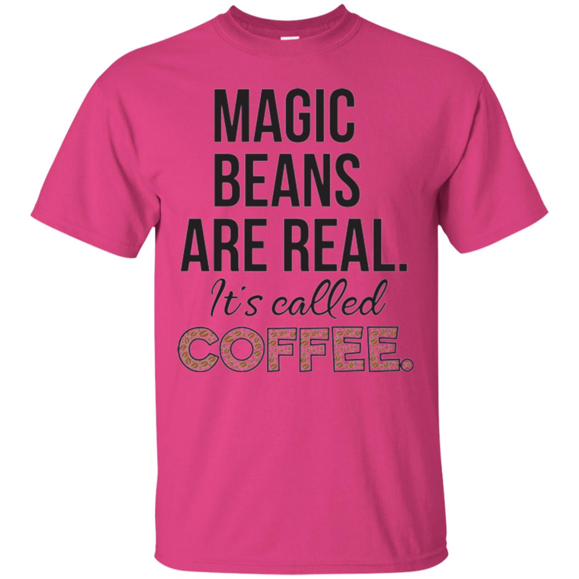 Coffee Lovers T-shirt Magic Beans Are Real It_s Called Coffee Heliconia