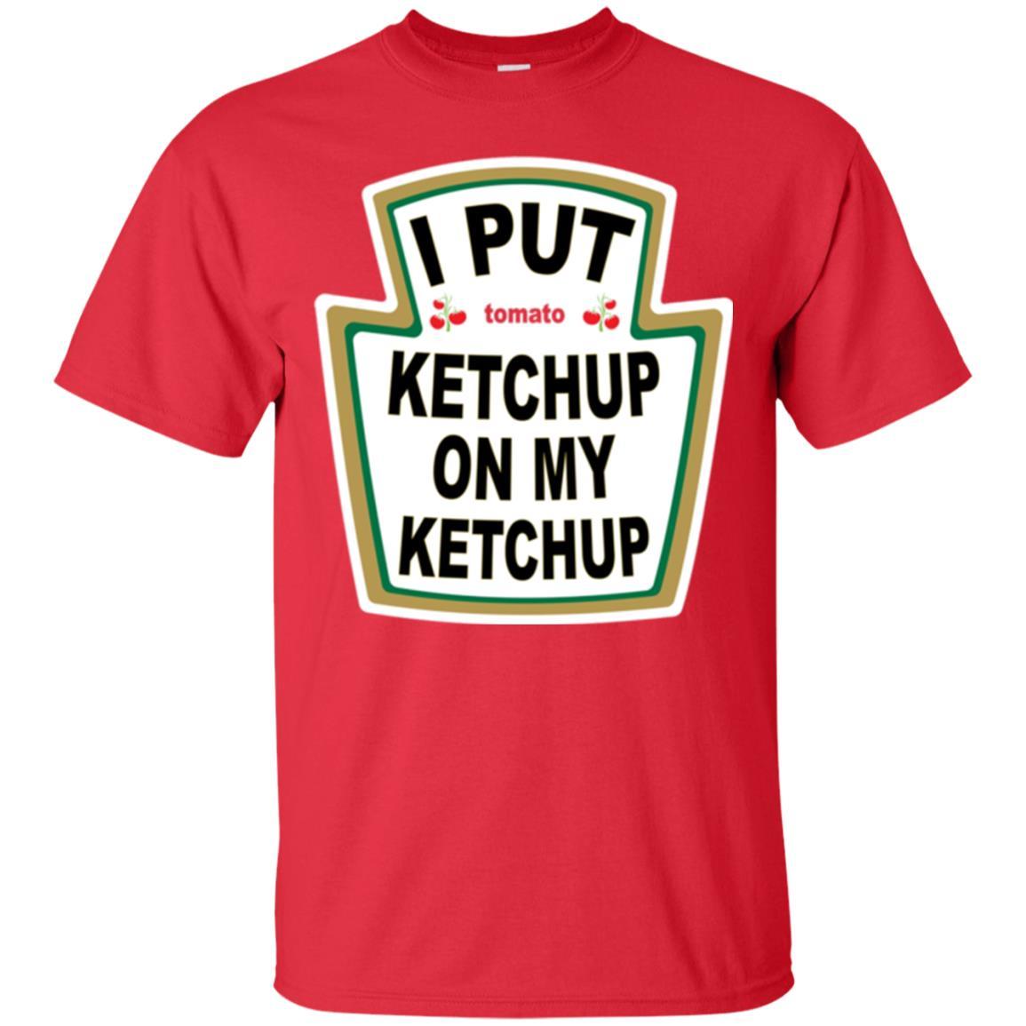 Tomato T-shirt I Put Ketchup On My Ketchup T-shirt Red
