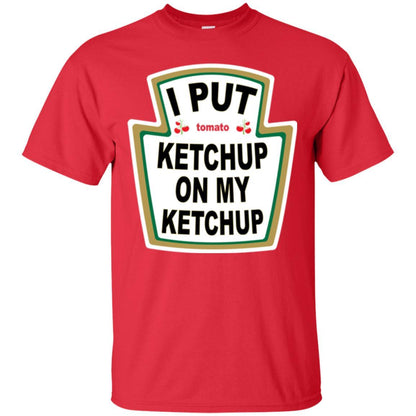 Tomato T-shirt I Put Ketchup On My Ketchup T-shirt Red