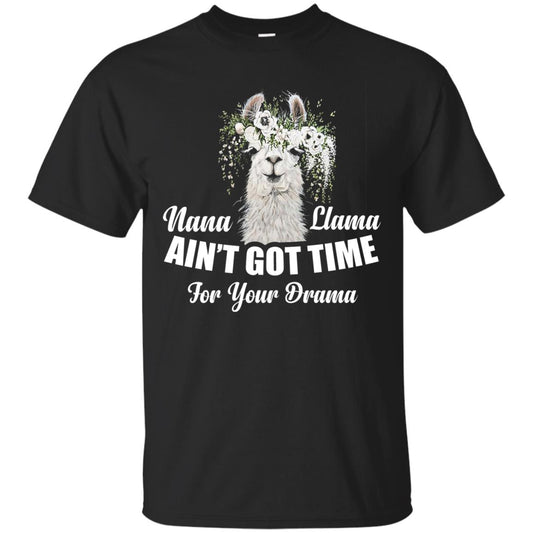 Nana Llama Ain_t Got Time For Your Drama Llama Lover T-shirt Black