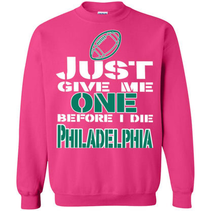 Football Lover T-shirt Just Give Me One Before I Die Philadelphia Heliconia