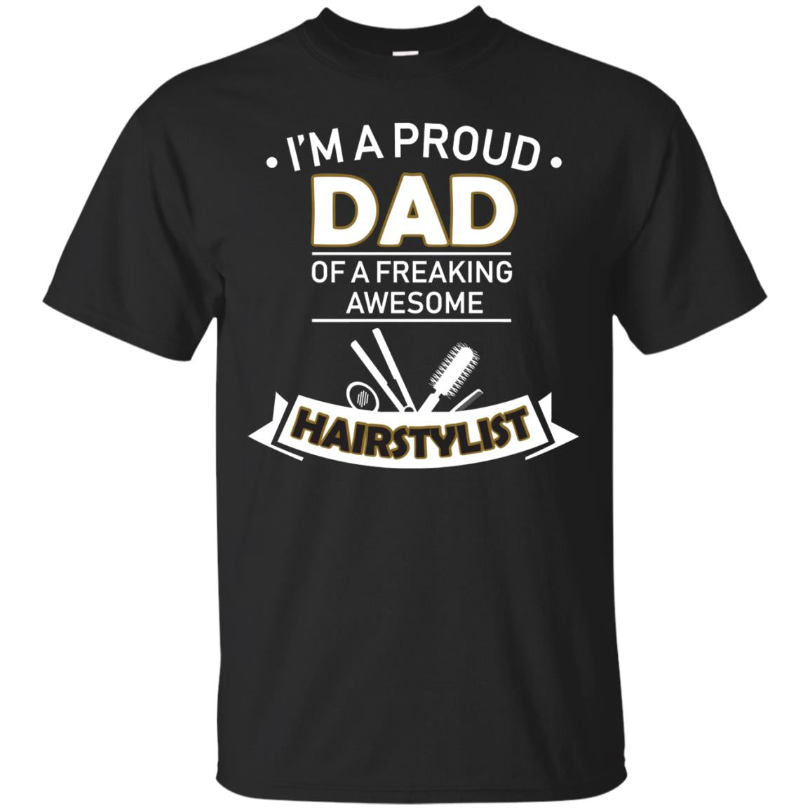 I_m A Proud Dad Of Freaking Awesome Hairstylist Daddy Shirt Black