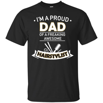 I_m A Proud Dad Of Freaking Awesome Hairstylist Daddy Shirt Black