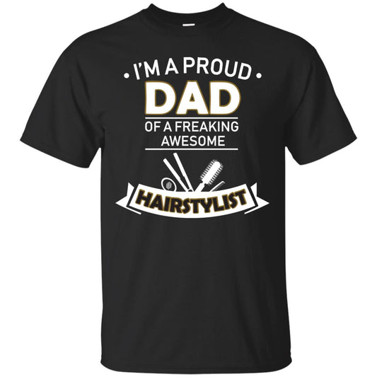 I_m A Proud Dad Of Freaking Awesome Hairstylist Daddy Shirt Black